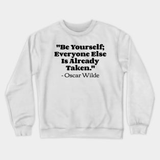 "Be yourself; everyone else is already taken." - Oscar Wilde Crewneck Sweatshirt